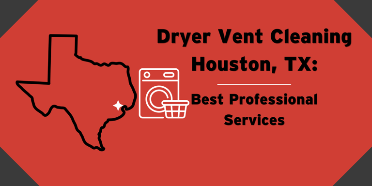 Houston: Best Dryer Vent Cleaning Services 2024
